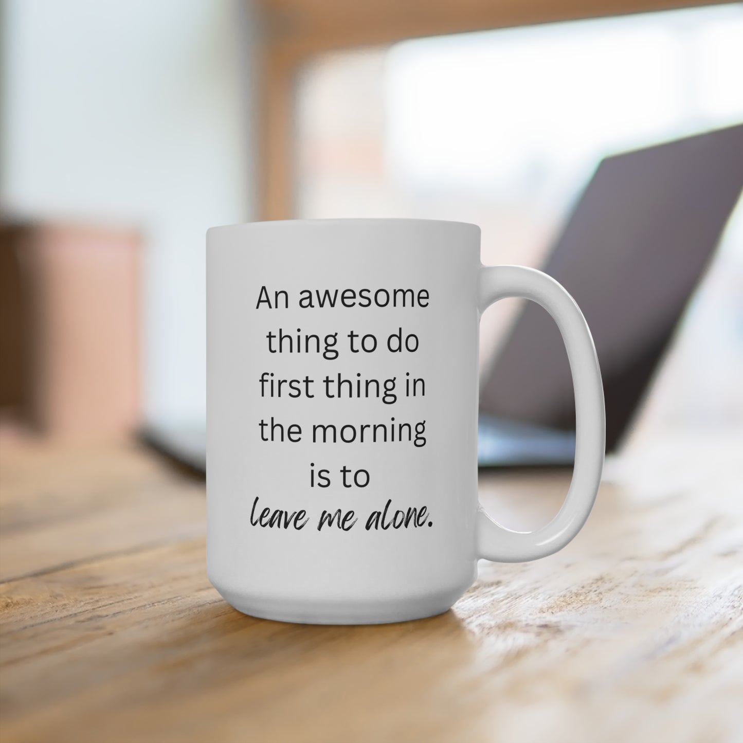 "Leave Me Alone" Funny Morning Coffee Mug - 15oz