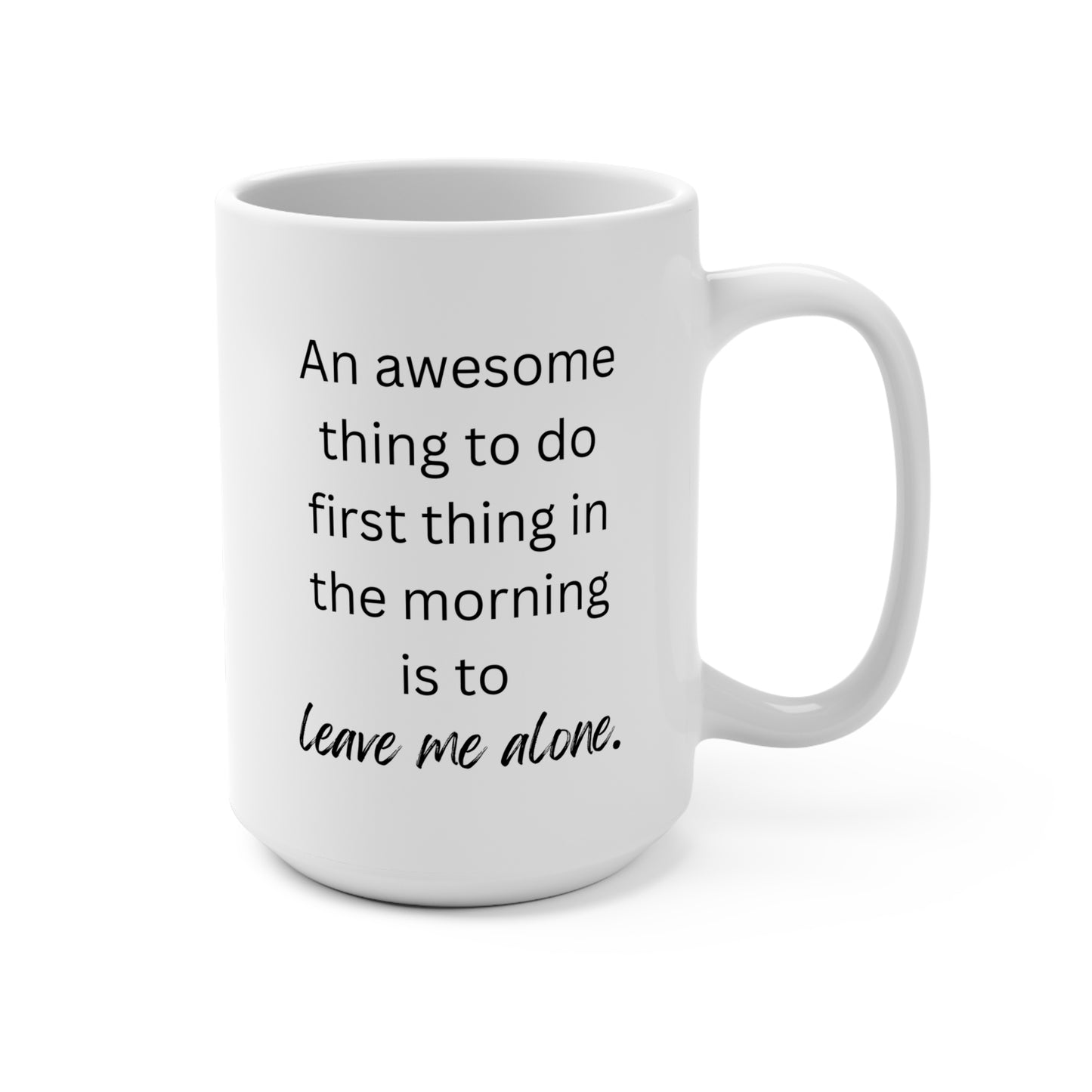 "Leave Me Alone" Funny Morning Coffee Mug - 15oz