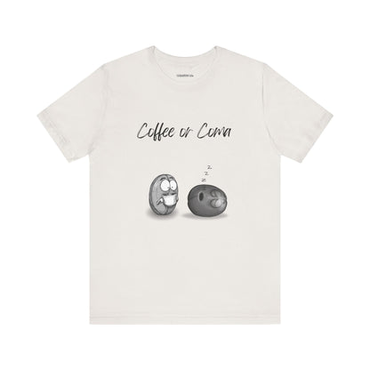 "Coffee or Coma" - Fun Coffee Lover Unisex Tee, Funny Coffee Shirt, Gift for Him or Her, Casual Wear, Caffeine Enthusiast, Birthday Gift, Graphic Tee